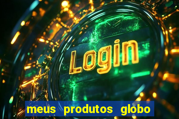 meus produtos globo com pagamento